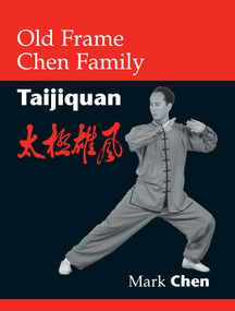 Old Frame Chen Family Taijiquan by Mark Chen, Kenneth Chung, 9781556434884