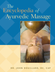 The Encyclopedia of Ayurvedic Massage by Dr.  John Douillard, DC, CAP, 9781556434938