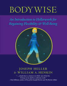 Bodywise (An Introduction to Hellerwork for Regaining Flexibility and Well-Being) by Joseph Heller, William Henkin, 9781556435249