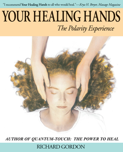 Your Healing Hands (The Polarity Experience) by Richard Gordon, 9781556435256