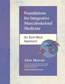 Foundations for Integrative Musculoskeletal Medicine (An East-West Approach) by Alon Marcus, Michael Kuchera, 9781556435409
