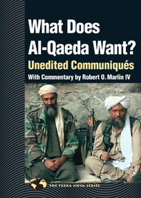 What Does Al Qaeda Want? (Unedited Communiques) by Robert O. Marlin, IV, 9781556435485