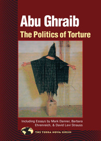 Abu Ghraib (The Politics of Torture) by North Atlantic Books, David Levi Strauss, Barbara Ehrenreich, Mark Danner, 9781556435508