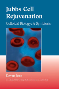 Jubbs Cell Rejuvenation (Colloidal Biology: A Symbiosis) by David Jubb, Viktoras Kulvinskas, 9781556435553