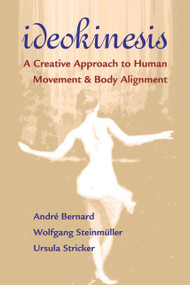 Ideokinesis (A Creative Approach to Human Movement and Body Alignment) by Andre Bernard, Wolfgang Steinmuller, Ursula Stricker, 9781556435690