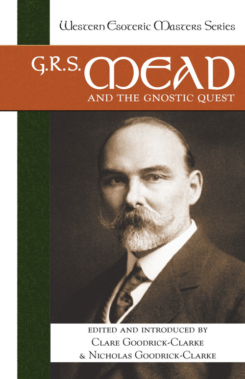 G. R. S. Mead and the Gnostic Quest by Clare Goodrick-Clarke, Nicholas Goodrick-Clarke, 9781556435720