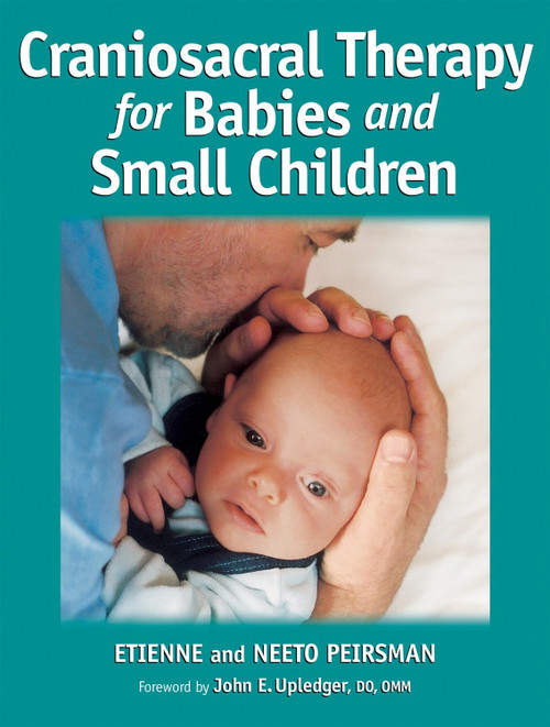 Craniosacral Therapy for Babies and Small Children by Etienne Peirsman, Neeto Peirsman, John E. Upledger, 9781556435973