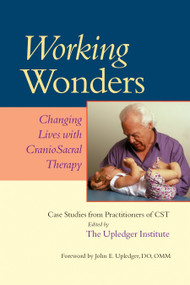 Working Wonders (Changing Lives with CranioSacral Therapy) by John E. Upledger, 9781556436055