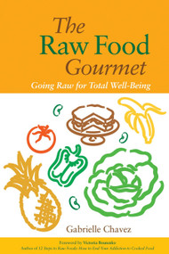 The Raw Food Gourmet (Going Raw for Total Well-Being) by Gabrielle Chavez, Victoria Boutenko, 9781556436130