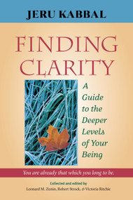 Finding Clarity (A Guide to the Deeper Levels of Your Being) by Jeru Kabbal, Leonard Zunin, M.D., Robert Strock, Victoria Ritchie, 9781556436208