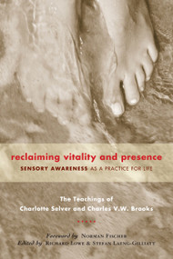 Reclaiming Vitality and Presence (Sensory Awareness as a Practice for Life) by Charlotte Selver, Charles V.W. Brooks, Norman Fischer, Richard Lowe, Stefan Laeng-Gilliatt, 9781556436413