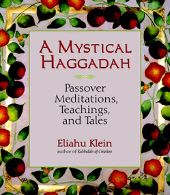 A Mystical Haggadah (Passover Meditations, Teachings, and Tales) by Eliahu Klein, 9781556436499