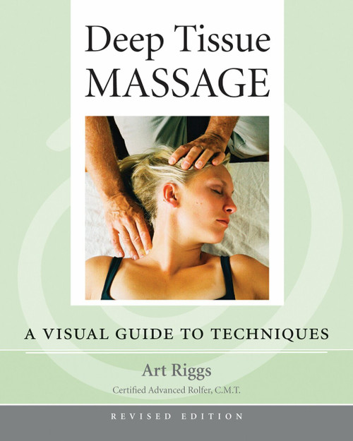 Deep Tissue Massage, Revised Edition (A Visual Guide to Techniques) by Art Riggs, Thomas W. Myers, 9781556436505