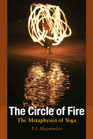 The Circle of Fire (The Metaphysics of Yoga) by P.J. Mazumdar, 9781556436703