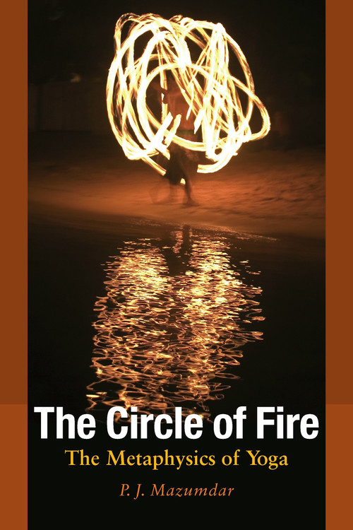The Circle of Fire (The Metaphysics of Yoga) by P.J. Mazumdar, 9781556436703