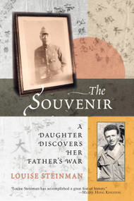 The Souvenir (A Daughter Discovers Her Father's War) by Louise Steinman, 9781556437014