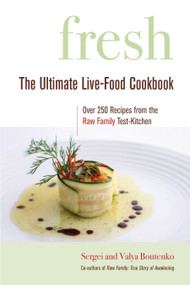 Fresh (The Ultimate Live-Food Cookbook) by Sergei Boutenko, Valya Boutenko, Cherie Soria, 9781556437083