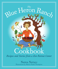The Blue Heron Ranch Cookbook (Recipes and Stories from a Zen Retreat Center) by Nadia Natali, Marica Natali Thompson, 9781556437175