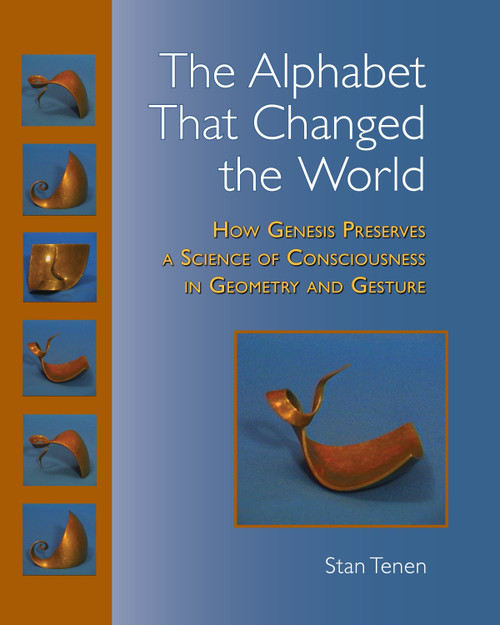 The Alphabet That Changed the World (How Genesis Preserves a Science of Consciousness in Geometry and Gesture) by Stan Tenen, Charles Stein, 9781556437236