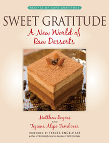Sweet Gratitude (A New World of Raw Desserts) by Matthew Rogers, Tiziana Alipo Tamborra, Terces Engelhart, 9781556437441