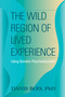 The Wild Region of Lived Experience (Using Somatic-Psychoeducation) by Danis Bois, 9781556437489