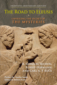 The Road to Eleusis (Unveiling the Secret of the Mysteries) by R. Gordon Wasson, Albert Hofmann, Carl A. P. Ruck, Huston Smith, Peter Webster, 9781556437526