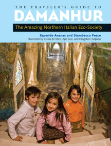The Traveler's Guide to Damanhur (The Amazing Northern Italian Eco-Society) by Esperide Ananas, Stambecco Pesco, Cinzia di Felice, Ape Soia, Pangolino Tulipano, 9781556437618