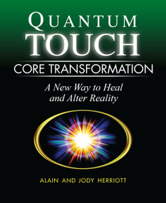 Quantum-Touch Core Transformation (A New Way to Heal and Alter Reality) by Alain Herriott, Jody Herriott, Richard Gordon, 9781556437816