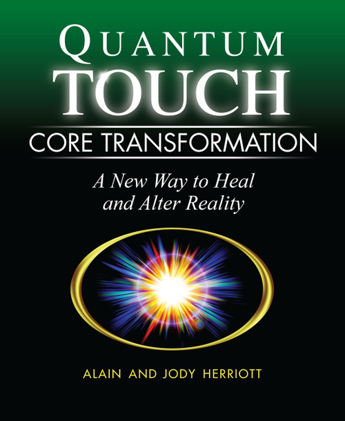Quantum-Touch Core Transformation (A New Way to Heal and Alter Reality) by Alain Herriott, Jody Herriott, Richard Gordon, 9781556437816