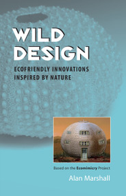 Wild Design (Ecofriendly Innovations Inspired by Nature) by Alan Marshall, 9781556437908