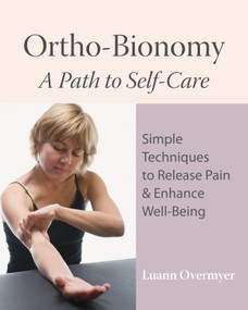 Ortho-Bionomy (A Path to Self-Care) by Luann Overmyer, Denise Deig, 9781556437915