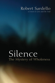 Silence (The Mystery of Wholeness) by Robert Sardello, Cheryl Sanders-Sardello, Therese Schroeder-Sheker, 9781556437939