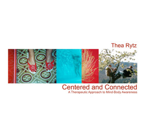 Centered and Connected (A Therapeutic Approach to Mind-Body Awareness) by Thea Rytz, 9781556437984