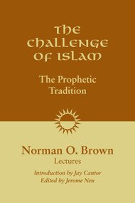The Challenge of Islam (The Prophetic Tradition) by Norman O. Brown, Jerome Neu, Jay Cantor, 9781556438028