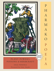 Pharmako/Poeia, Revised and Updated (Plant Powers, Poisons, and Herbcraft) by Dale Pendell, Gary Snyder, 9781556438059
