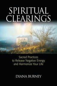 Spiritual Clearings (Sacred Practices to Release Negative Energy and Harmonize Your Life) by Diana Burney, 9781556438158