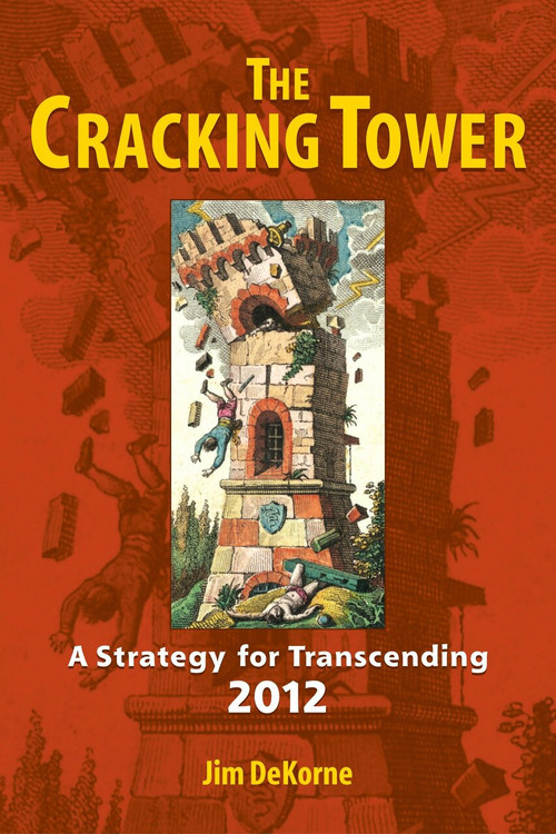 The Cracking Tower (A Strategy for Transcending 2012) by Jim DeKorne, 9781556438165
