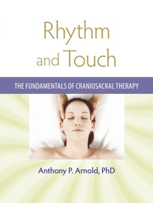 Rhythm and Touch (The Fundamentals of Craniosacral Therapy) by Anthony P. Arnold, Ph.D., 9781556438196
