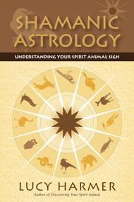 Shamanic Astrology (Understanding Your Spirit Animal Sign) by Lucy Harmer, 9781556438264