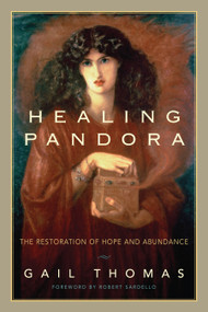 Healing Pandora (The Restoration of Hope and Abundance) by Gail Thomas, Robert Sardello, 9781556438394