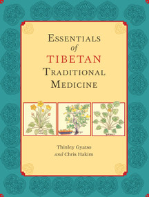 Essentials of Tibetan Traditional Medicine by Thinley Gyatso, Chris Hakim, 9781556438677