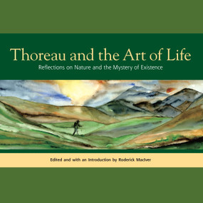 Thoreau and the Art of Life (Reflections on Nature and the Mystery of Existence) by Henry David Thoreau, Roderick MacIver, Roderick MacIver, 9781556438837