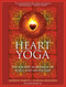 Heart Yoga (The Sacred Marriage of Yoga and Mysticism) by Andrew Harvey, Karuna Erickson, Rodney Yee, 9781556438974