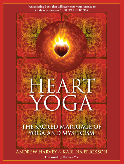 Heart Yoga (The Sacred Marriage of Yoga and Mysticism) by Andrew Harvey, Karuna Erickson, Rodney Yee, 9781556438974