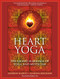 Heart Yoga (The Sacred Marriage of Yoga and Mysticism) by Andrew Harvey, Karuna Erickson, Rodney Yee, 9781556438974