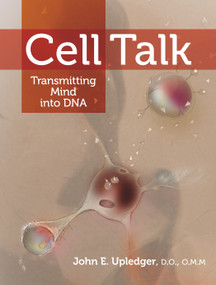 Cell Talk (Transmitting Mind into DNA) by John E. Upledger, 9781556439131