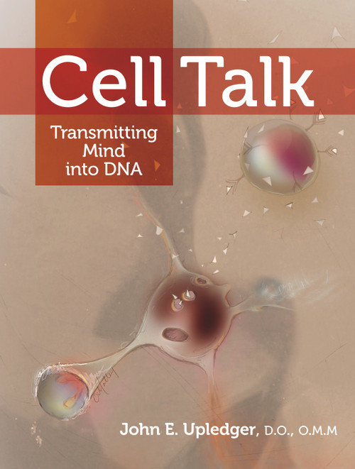 Cell Talk (Transmitting Mind into DNA) by John E. Upledger, 9781556439131