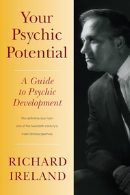 Your Psychic Potential (A Guide to Psychic Development) by Richard Ireland, Mark Ireland, 9781556439285