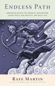 Endless Path (Awakening Within the Buddhist Imagination: Jataka Tales, Zen Practice, and Daily Life) by Rafe Martin, Richard Wehrman, 9781556439322