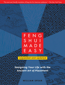 Feng Shui Made Easy, Revised Edition (Designing Your Life with the Ancient Art of Placement) by William Spear, 9781556439384